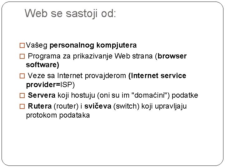 Web se sastoji od: � Vašeg personalnog kompjutera � Programa za prikazivanje Web strana