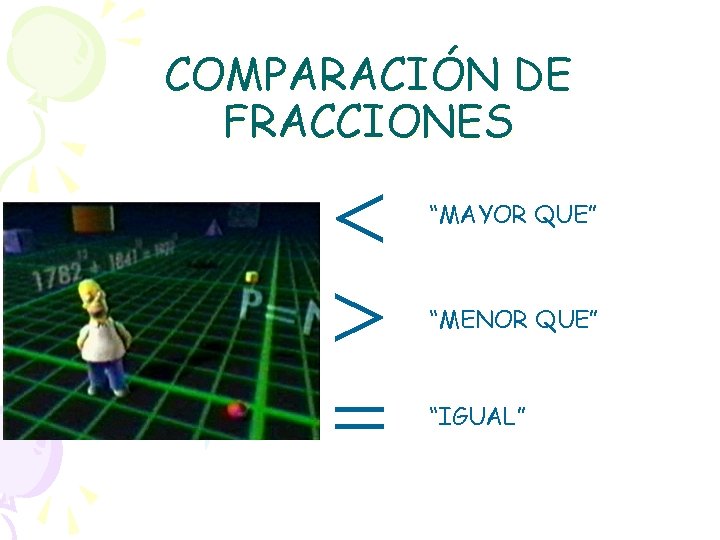 COMPARACIÓN DE FRACCIONES “MAYOR QUE” “MENOR QUE” “IGUAL” 