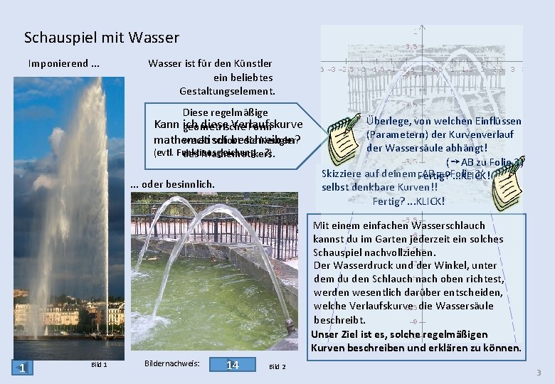 Schauspiel mit Wasser Imponierend. . . Wasser ist für den Künstler ein beliebtes Gestaltungselement.