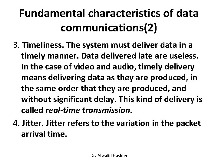 Fundamental characteristics of data communications(2) 3. Timeliness. The system must deliver data in a