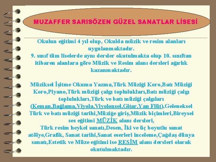 MUZAFFER SARISÖZEN GÜZEL SANATLAR LİSESİ Okulun eğitimi 4 yıl olup, Okulda müzik ve resim