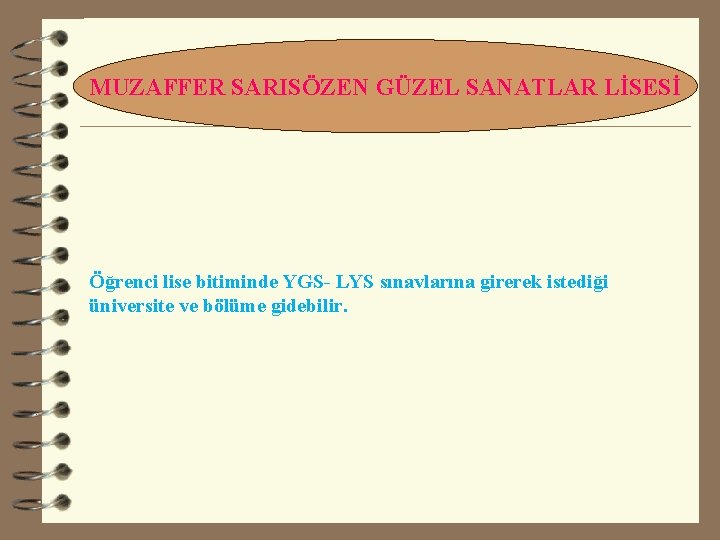 MUZAFFER SARISÖZEN GÜZEL SANATLAR LİSESİ Öğrenci lise bitiminde YGS- LYS sınavlarına girerek istediği üniversite