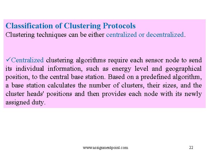 Classification of Clustering Protocols Clustering techniques can be either centralized or decentralized. üCentralized clustering