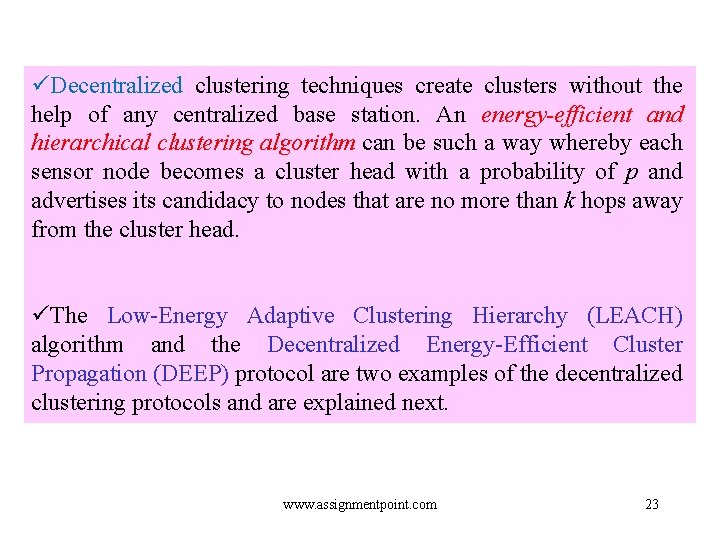 üDecentralized clustering techniques create clusters without the help of any centralized base station. An