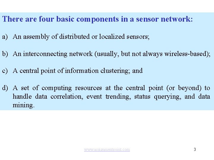 There are four basic components in a sensor network: a) An assembly of distributed