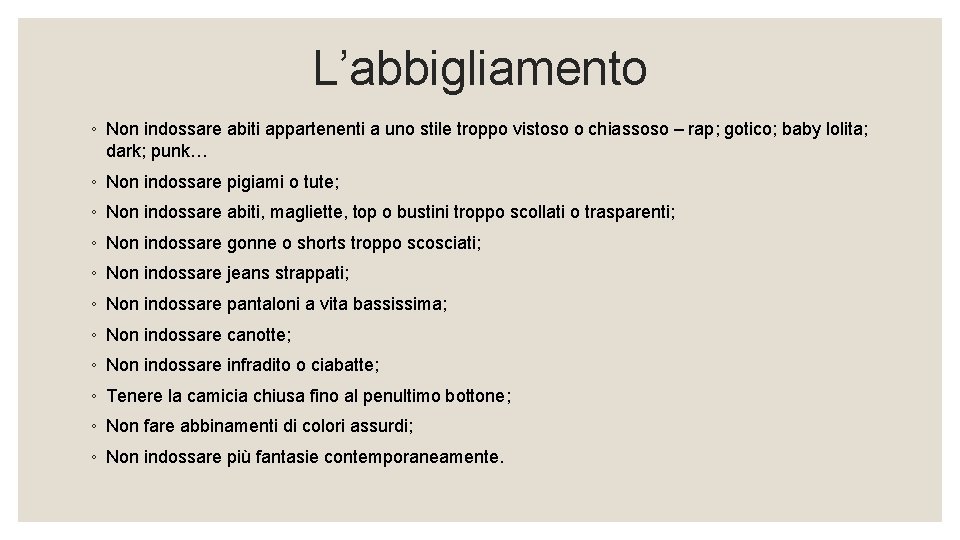 L’abbigliamento ◦ Non indossare abiti appartenenti a uno stile troppo vistoso o chiassoso – L’abbigliamento ◦ Non indossare abiti appartenenti a uno stile troppo vistoso o chiassoso –