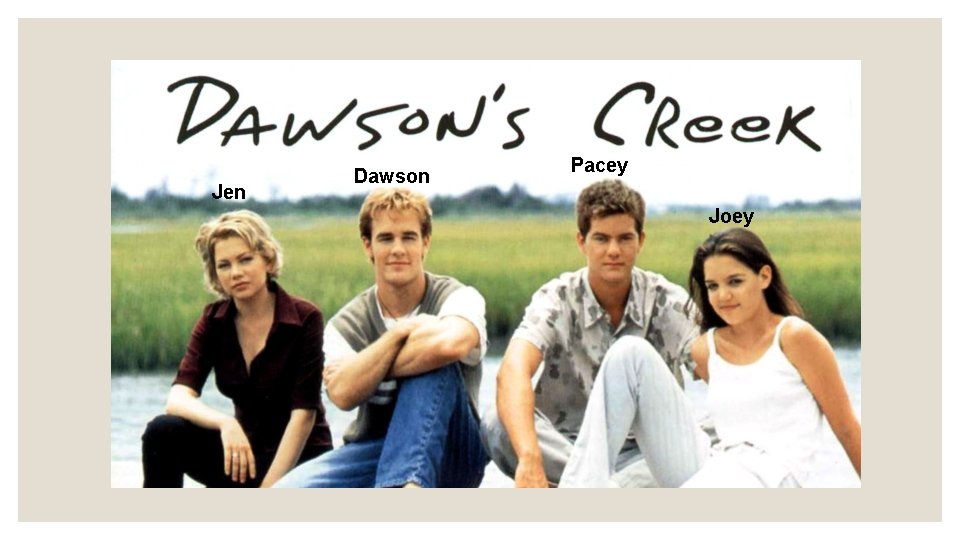 Jen Dawson Pacey Joey Jen Dawson Pacey Joey