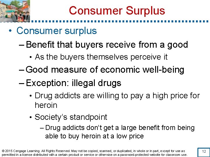 Consumer Surplus • Consumer surplus – Benefit that buyers receive from a good •