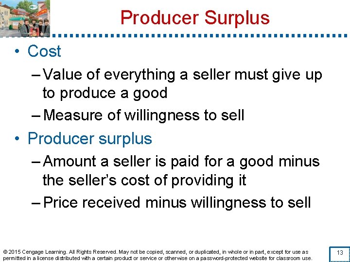 Producer Surplus • Cost – Value of everything a seller must give up to