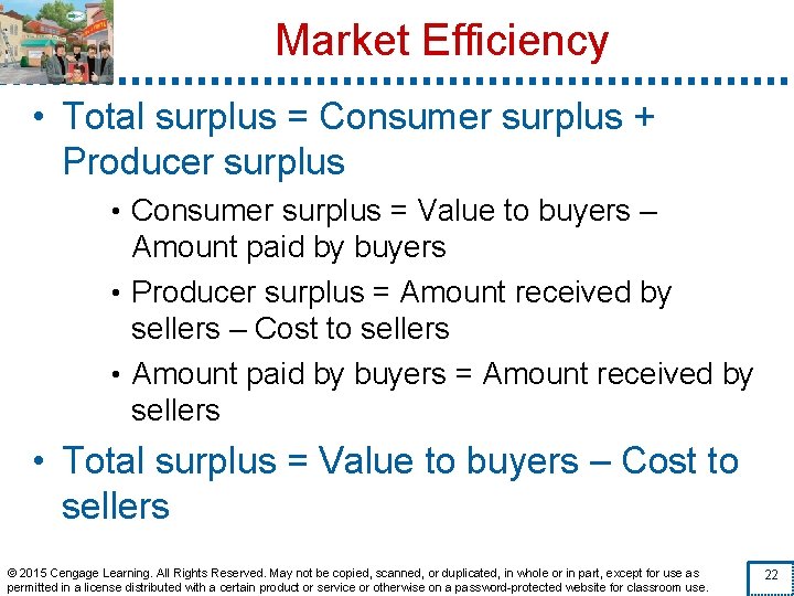 Market Efficiency • Total surplus = Consumer surplus + Producer surplus • Consumer surplus