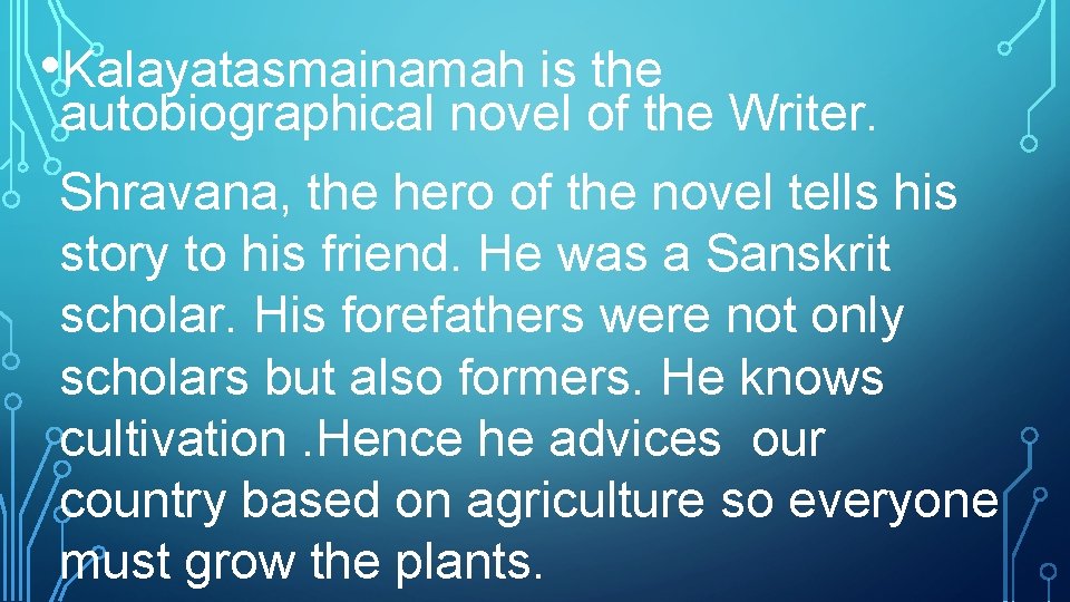  • Kalayatasmainamah is the autobiographical novel of the Writer. Shravana, the hero of