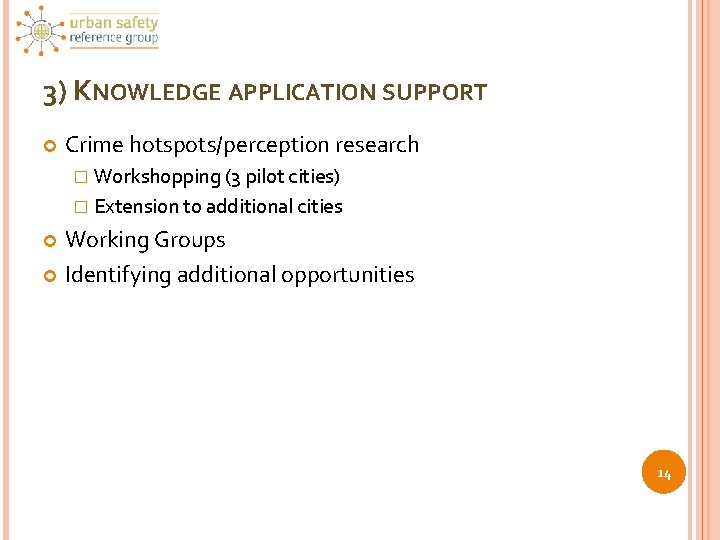 3) KNOWLEDGE APPLICATION SUPPORT Crime hotspots/perception research � Workshopping (3 pilot cities) � Extension