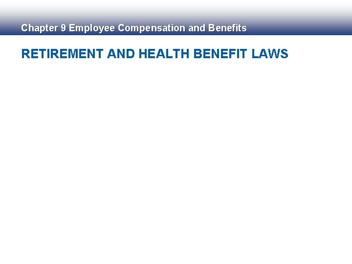 Chapter 9 Employee Compensation and Benefits RETIREMENT AND HEALTH BENEFIT LAWS 