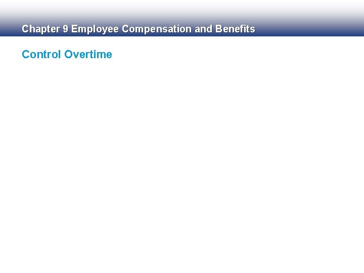 Chapter 9 Employee Compensation and Benefits Control Overtime 