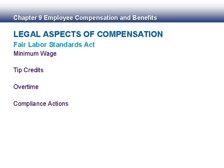 Chapter 9 Employee Compensation and Benefits LEGAL ASPECTS OF COMPENSATION Fair Labor Standards Act