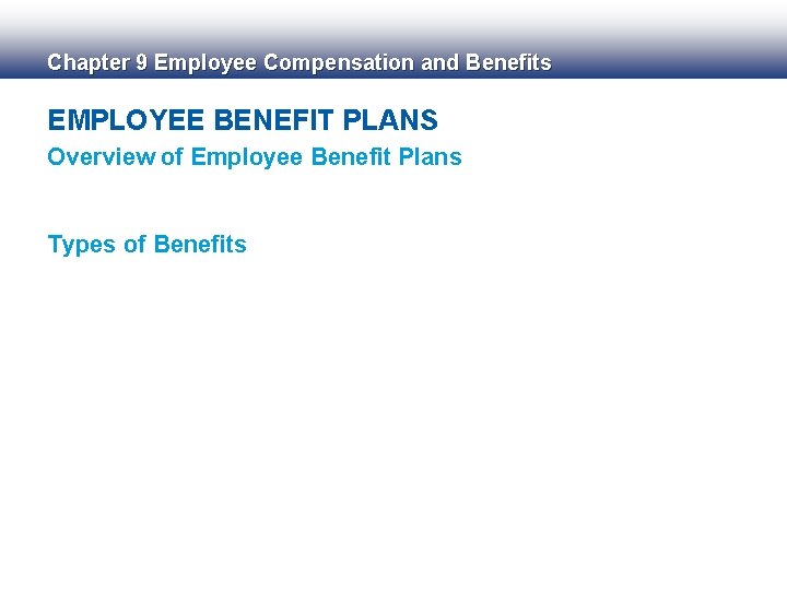 Chapter 9 Employee Compensation and Benefits EMPLOYEE BENEFIT PLANS Overview of Employee Benefit Plans