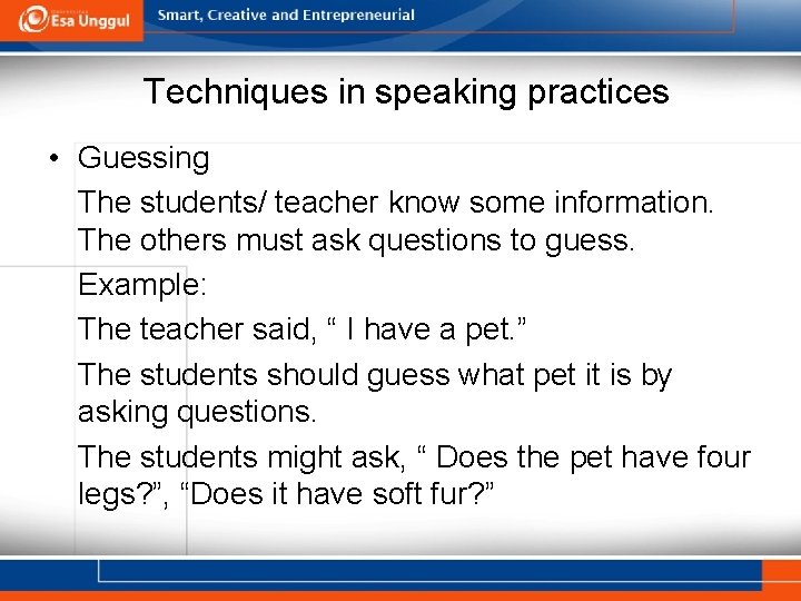 Techniques in speaking practices • Guessing The students/ teacher know some information. The others
