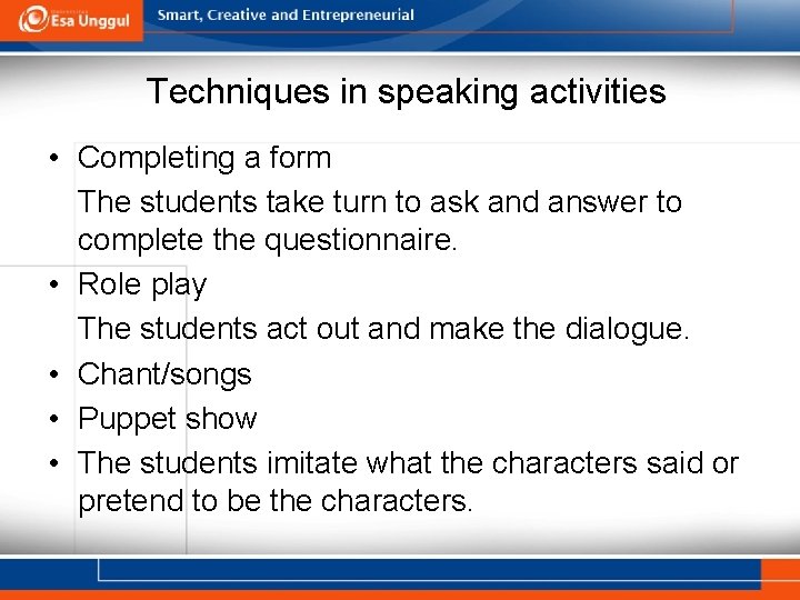 Techniques in speaking activities • Completing a form The students take turn to ask