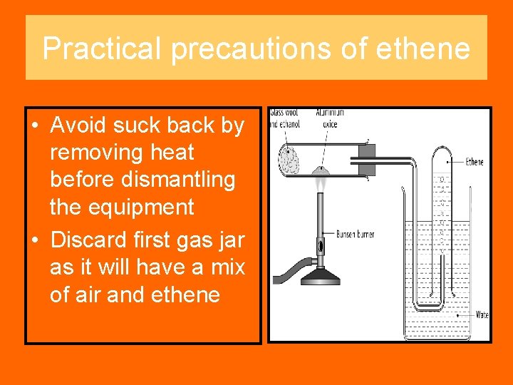 Practical precautions of ethene • Avoid suck back by removing heat before dismantling the