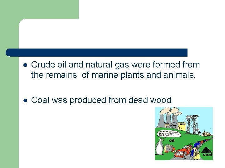 l Crude oil and natural gas were formed from the remains of marine plants