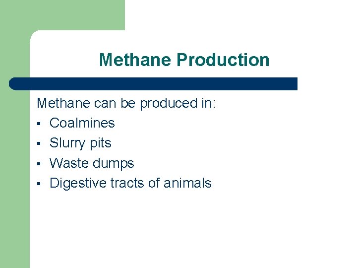 Methane Production Methane can be produced in: § Coalmines § Slurry pits § Waste