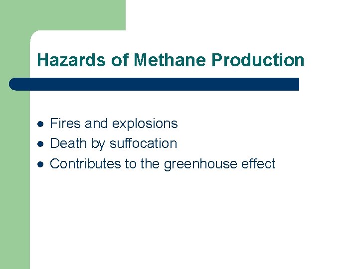 Hazards of Methane Production l l l Fires and explosions Death by suffocation Contributes