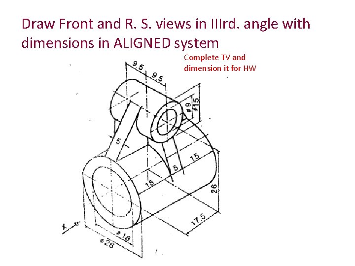 Draw Front and R. S. views in IIIrd. angle with dimensions in ALIGNED system