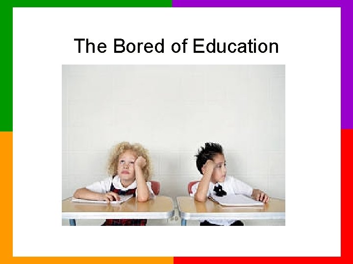 The Bored of Education 