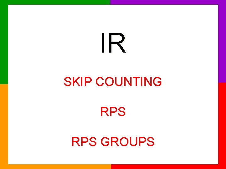 IR SKIP COUNTING RPS GROUPS 