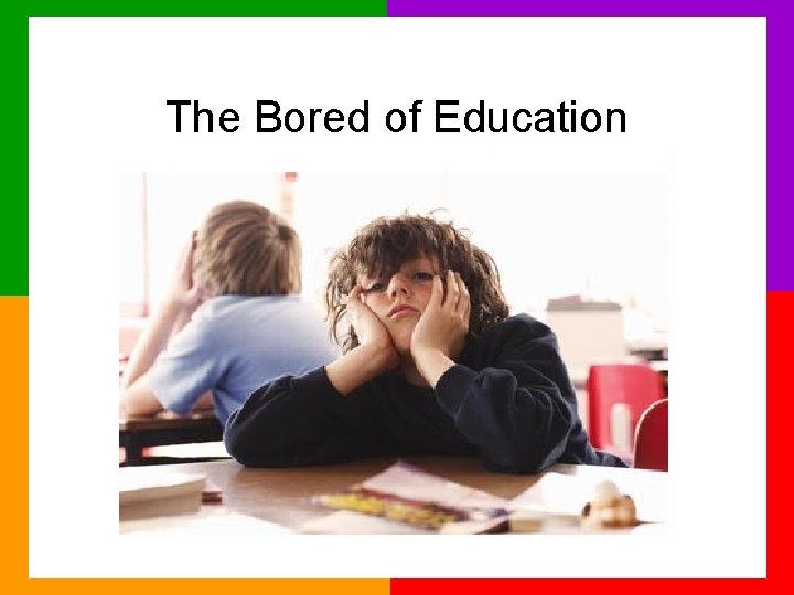 The Bored of Education 