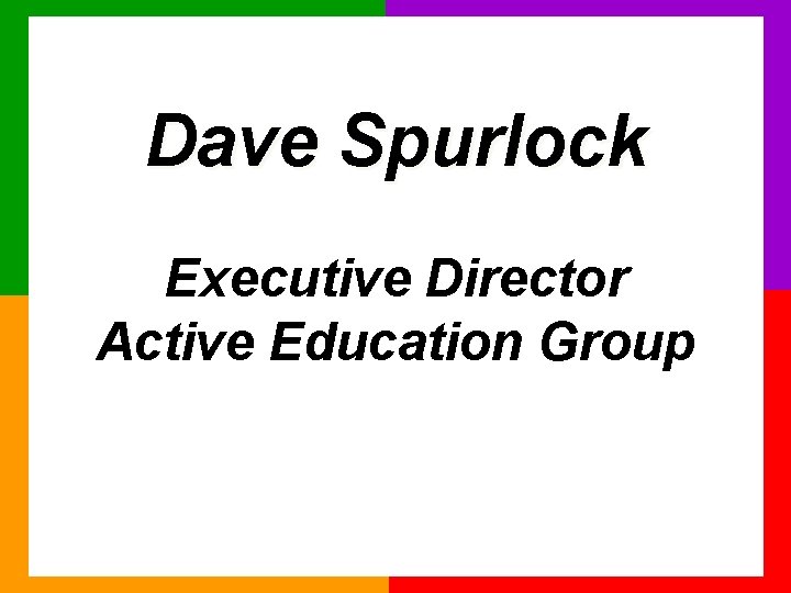 Dave Spurlock Executive Director Active Education Group 