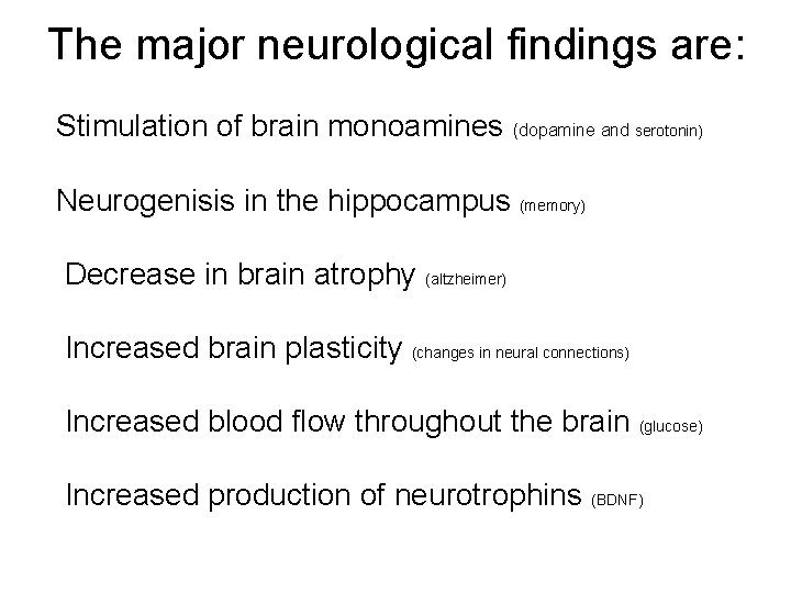 The major neurological findings are: Stimulation of brain monoamines (dopamine and serotonin) Neurogenisis in