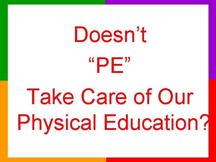 Doesn’t “PE” Take Care of Our Physical Education? 