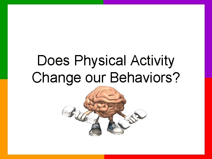 Does Physical Activity Change our Behaviors? 