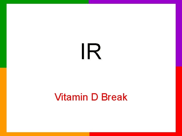 IR Vitamin D Break 