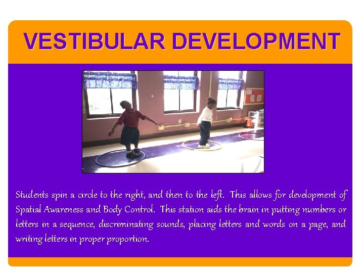 VESTIBULAR DEVELOPMENT Students spin a circle to the right, and then to the left.