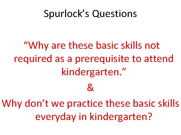 Spurlock’s Questions “Why are these basic skills not required as a prerequisite to attend