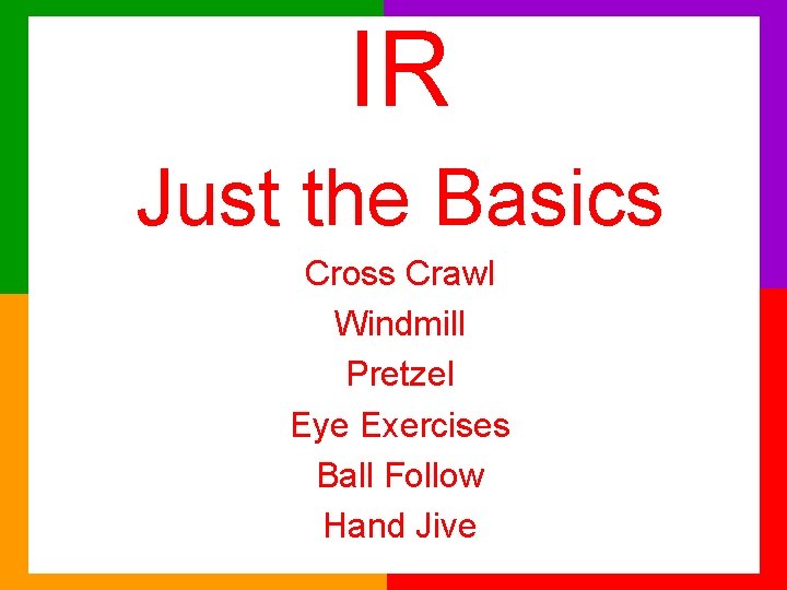 IR Just the Basics Cross Crawl Windmill Pretzel Eye Exercises Ball Follow Hand Jive