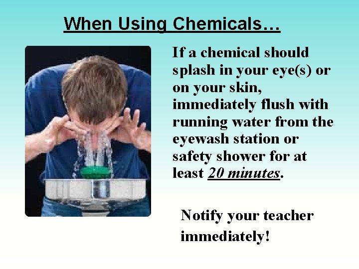 When Using Chemicals… If a chemical should splash in your eye(s) or on your