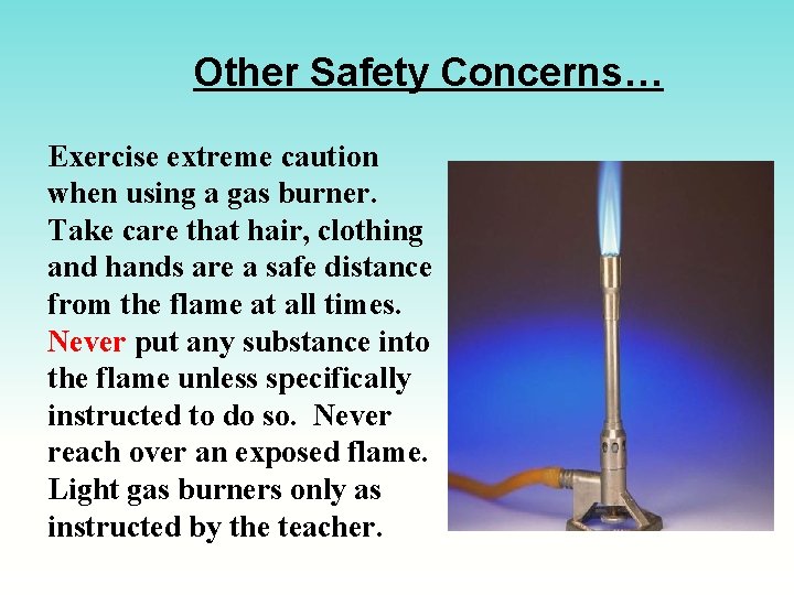 Other Safety Concerns… Exercise extreme caution when using a gas burner. Take care that