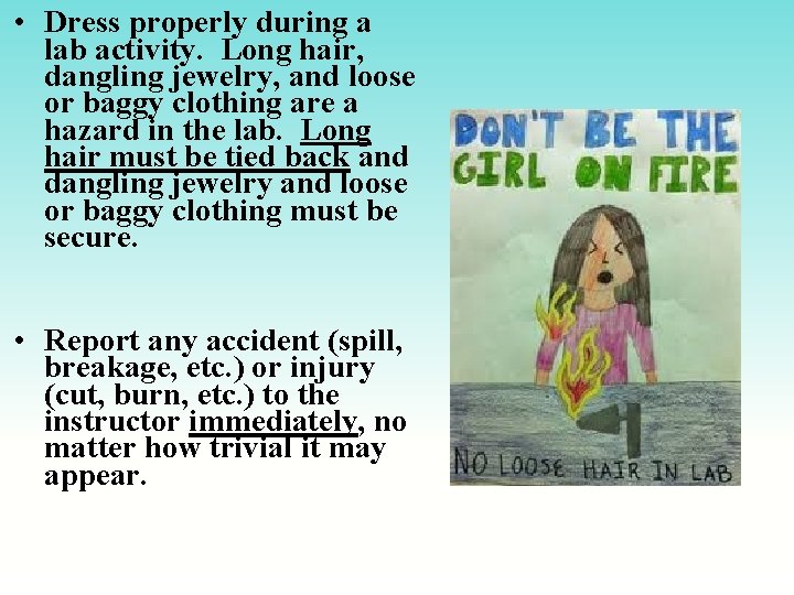  • Dress properly during a lab activity. Long hair, dangling jewelry, and loose