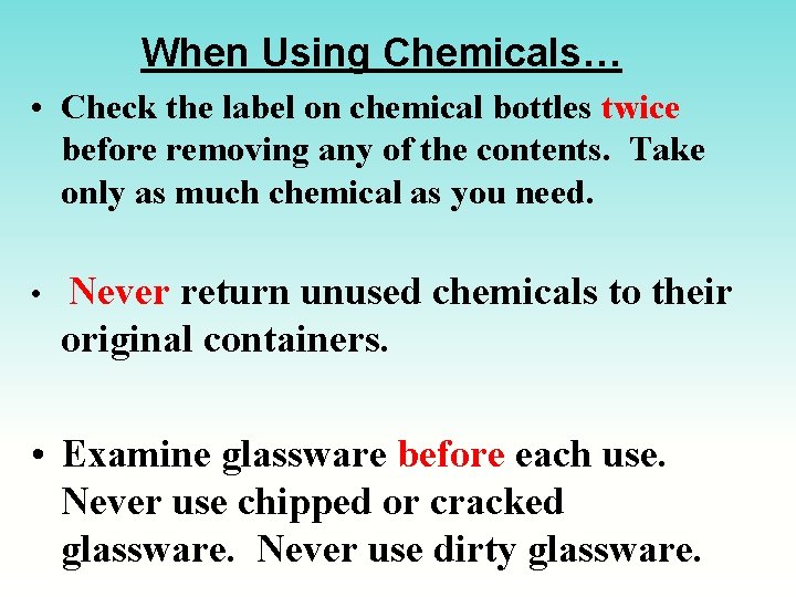When Using Chemicals… • Check the label on chemical bottles twice before removing any