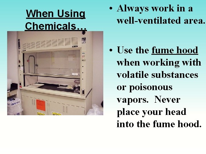 When Using Chemicals… • Always work in a well-ventilated area. • Use the fume