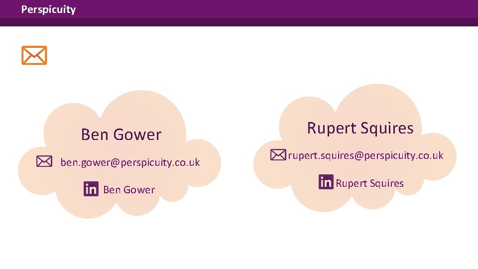 Perspicuity Ben Gower ben. gower@perspicuity. co. uk Ben Gower Rupert Squires rupert. squires@perspicuity. co.