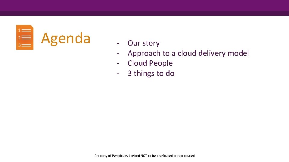 Perspicuity Agenda - Our story Approach to a cloud delivery model Cloud People 3