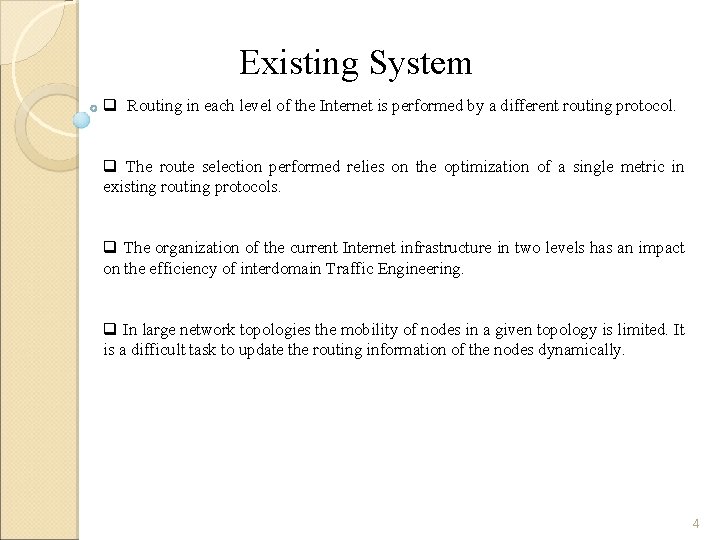 Existing System q Routing in each level of the Internet is performed by a
