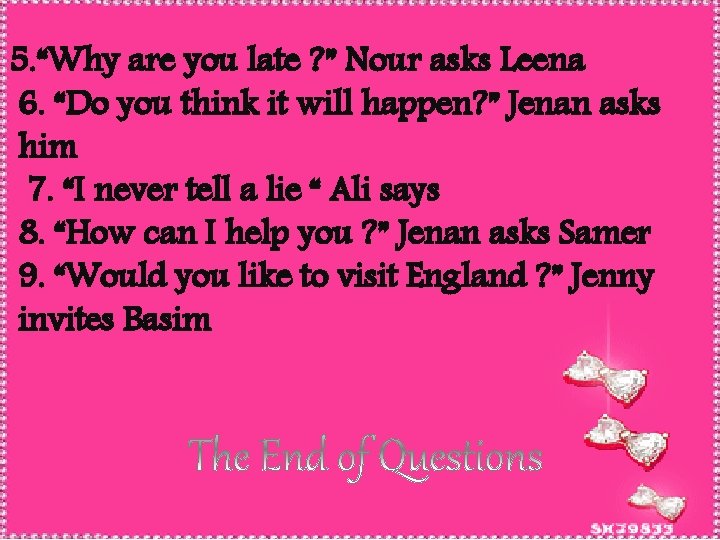 5. “Why are you late ? ” Nour asks Leena 6. “Do you think