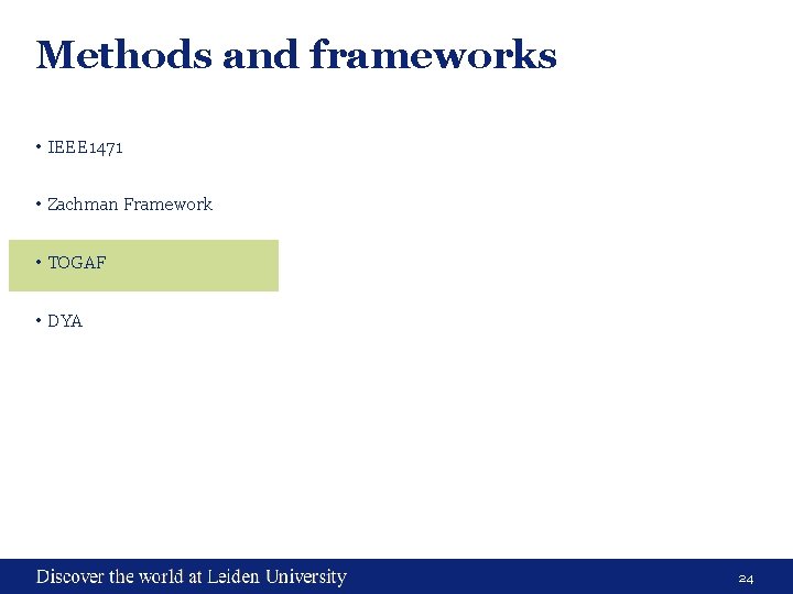 Methods and frameworks • IEEE 1471 • Zachman Framework • TOGAF • DYA 24