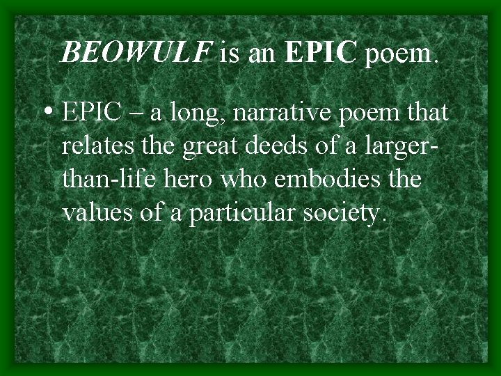 BEOWULF is an EPIC poem. • EPIC – a long, narrative poem that relates