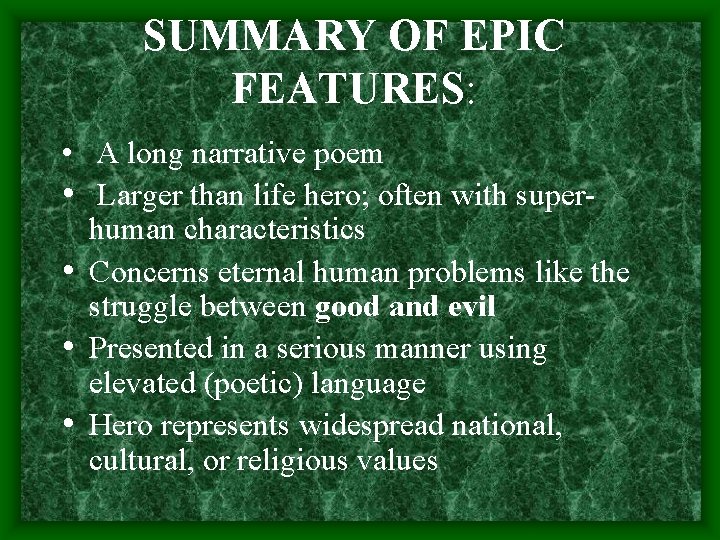 SUMMARY OF EPIC FEATURES: • A long narrative poem • Larger than life hero;